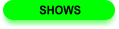 SHOWS